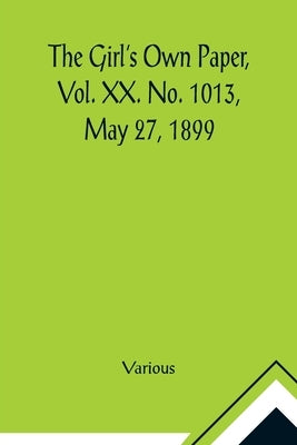 The Girl's Own Paper, Vol. XX. No. 1013, May 27, 1899 by Various