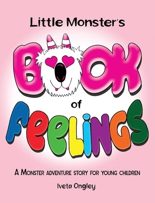 Little Monster's Book of Feelings: A Monster Adventure Story for Young Children by Ongley, Iveta