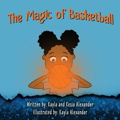 The Magic of Basketball by Alexander, Kesia