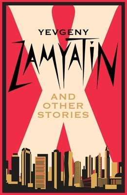 X and Other Stories: Newly Translated and Annotated by Zamyatin, Yevgeny