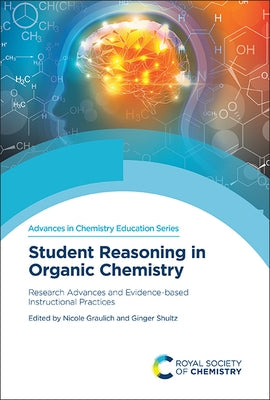 Student Reasoning in Organic Chemistry: Research Advances and Evidence-Based Instructional Practices by Graulich, Nicole