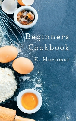 Beginners Cookbook by K. Mortimer