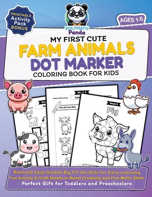 My First Cute Farm Animals Dot Marker Coloring Book for Kids Ages 1-5: Bold and Easy Guided Big Fill the Dots for Early Learning Fun Activity & Craft by Panda, Polymath