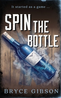 Spin the Bottle by Gibson, Bryce