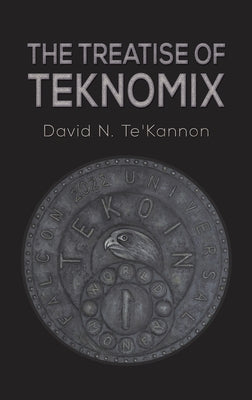 The Treatise of Teknomix by Te'kannon, David N.