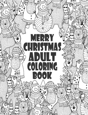 Merry Christmas Adult Coloring Book: 45+ Coloring Pages. Perfect Book Coloring Books For Adults And Kids - Color To Relax by Press, Becker