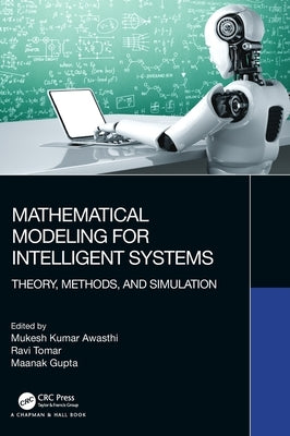 Mathematical Modeling for Intelligent Systems: Theory, Methods, and Simulation by Awasthi, Mukesh Kumar