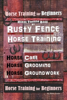 Horse Book for Beginners Horse Training Book By Rusty Fence Horse Training, Horse Care, Horse Grooming, Horse Groundwork, Horse Book for Beginners by Foaler, Rusty