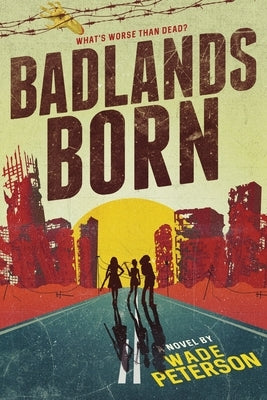 Badlands Born by Peterson, Wade