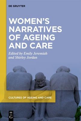 Women's Narratives of Ageing and Care by Jeremiah, Emily