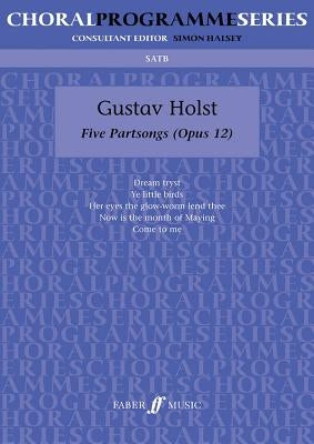 Five Partsongs: Satb by Holst, Gustav