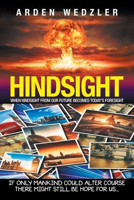 Hindsight: When Hindsight from Our Future Becomes Today's Foresight by Wedzler, Arden