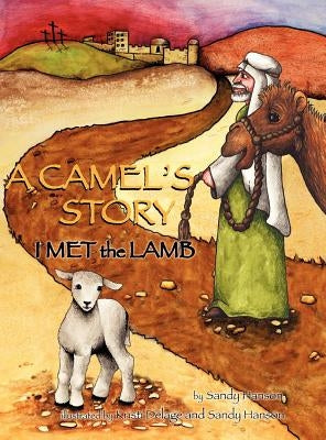 A CAMEL'S STORY, I MET the LAMB by Hanson, Sandy