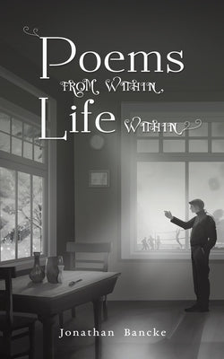 Poems from Within, Life Within by Bancke, Jonathan