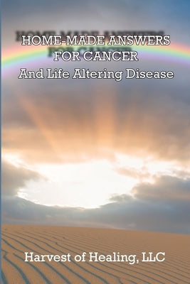 Home-Made Answers for Cancer: And Life Altering Disease by Rodriguez, Jill