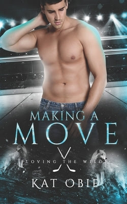 Making A Move: A paranormal hockey romance by Obie, Kat