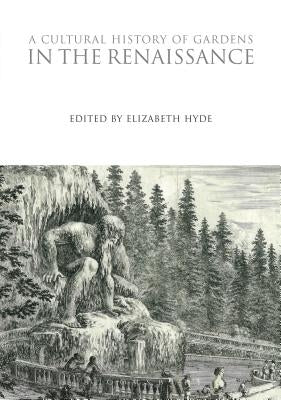 A Cultural History of Gardens in the Renaissance by Hyde, Elizabeth