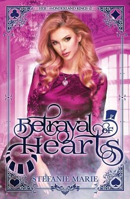 Betrayal of Hearts: A Reverse Harem Alice in Wonderland Story by Marie, Stefanie