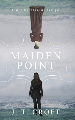 Maiden Point: A Hauntingly Beautiful Psychological Ghost Story set on the Cornish Coast by Croft, J. T.