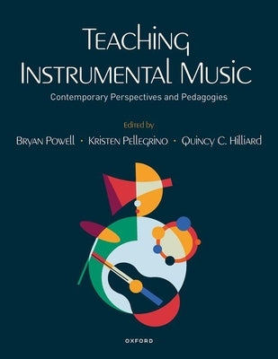 Teaching Instrumental Music: Contemporary Perspectives and Pedagogies by Powell, Bryan