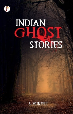 Indian Ghost Stories by Mukerji, S.