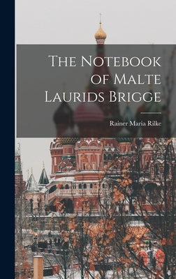 The Notebook of Malte Laurids Brigge by Rilke, Rainer Maria 1875-1926