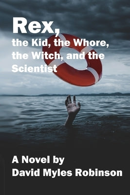 Rex, the Kid, the Whore, the Witch, and the Scientist by Robinson, David Myles