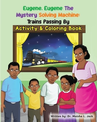 Eugene, Eugene The Mystery Solving Machine: Trains Passing By Activity and Coloring Book by Jack, Maisha L.