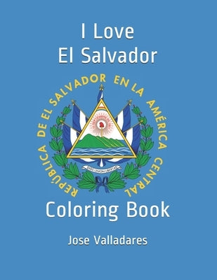 I Love El Salvador: Coloring Book by Valladares, Jose