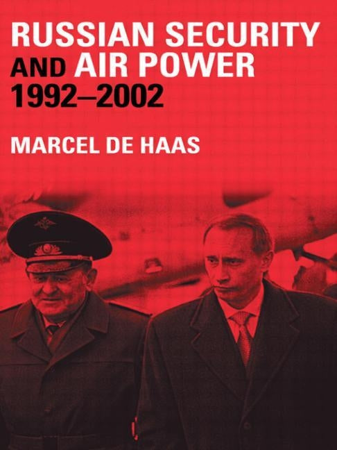 Russian Security and Air Power, 1992-2002 by de Haas, Marcel