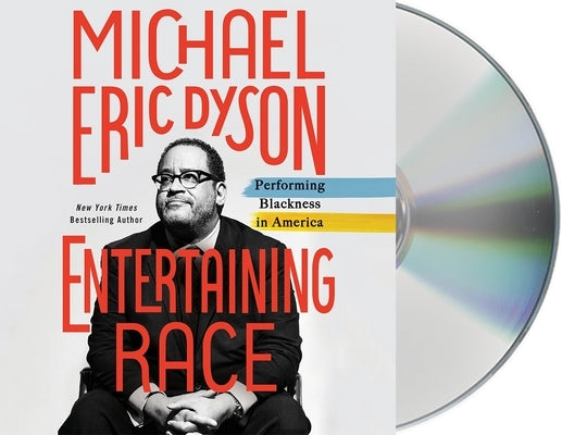 Entertaining Race: Performing Blackness in America by Dyson, Michael Eric