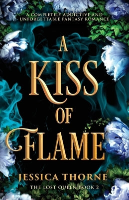 A Kiss of Flame: A completely addictive and unforgettable fantasy romance by Thorne, Jessica