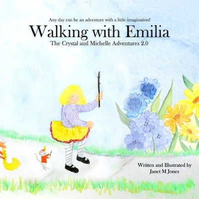 Walking With Emilia: The Crystal and Michelle Aventures 2.0 by Jones, Janet Marie