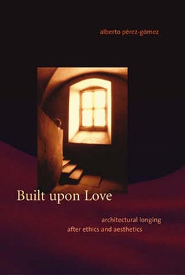 Built upon Love by Perez-Gomez, Alberto