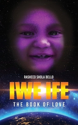 Iwe Ife: The Book of Love by Bello, Rasheed Shola