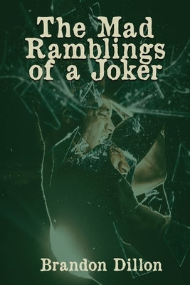 The Mad Ramblings of a Joker by Dillon, Brandon