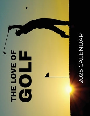 The Love of Golf 2025 Calendar: 2025 Calendar by Patrick, B.