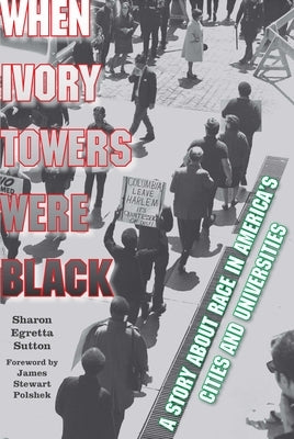 When Ivory Towers Were Black: A Story about Race in America's Cities and Universities by Sutton, Sharon Egretta