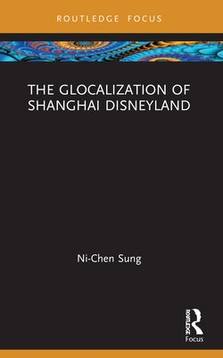 The Glocalization of Shanghai Disneyland by Sung, Ni-Chen