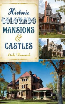 Historic Colorado Mansions & Castles by Wommack, Linda