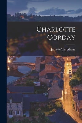 Charlotte Corday by Jeanette, Van Alstine