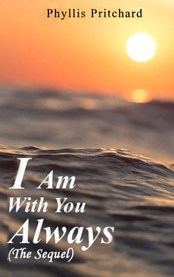 I Am With You Always: The Sequel by Pritchard, Phyllis