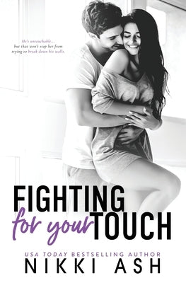 Fighting for Your Touch: A Roommates to Lovers Romance by Ash, Nikki