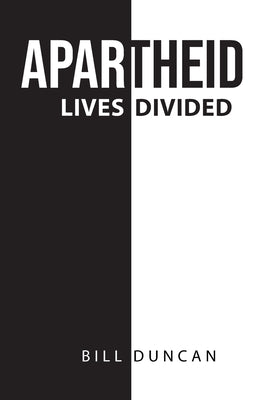 Apartheid: Lives Divided by Duncan, Bill