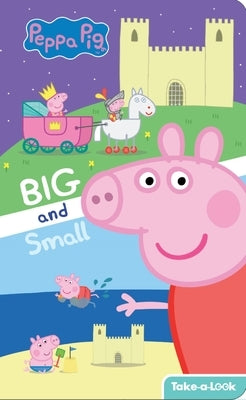 Peppa Pig: Big and Small Take-A-Look Book: Take-A-Look by Broderick, Kathy