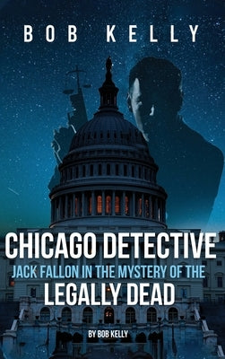 Chicago Detective Jack Fallon In The History Of The Legally Dead by Kelly, Bob