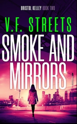 Smoke and Mirrors: Bristol Kelley - Book Two by Streets, V. F.