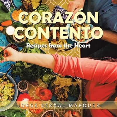 Corazón Contento: Recipes from the Heart by Márquez, Jorge Bernal