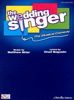 The Wedding Singer: The Musical Comedy by Beguelin, Chad