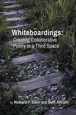 Whiteboardings: Creating Collaborative Poetry in a Third Space by Stein, Howard F.